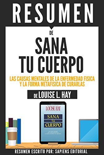 Resumen || Sana Tu Cuerpo: Las Causas Mentales De La Enfermedad Fisica ...