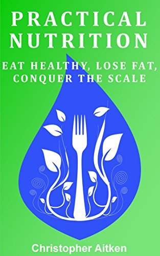Practical Nutrition (A Practical Health Series Book): Your No-Nonsense ...