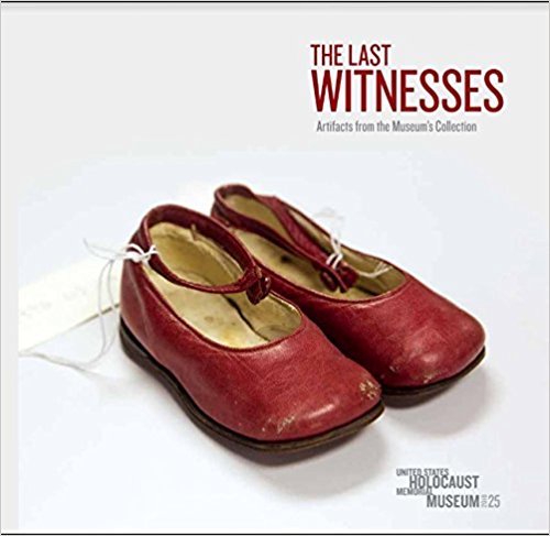 The Last Witnesses: Artifacts from the Museum's Collections