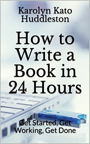 How to Write a Book in 24 Hours: Get Started, Get Working, Get Done by ...