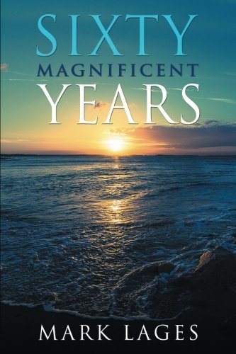 Sixty Magnificent Years by Mark Lages | Goodreads