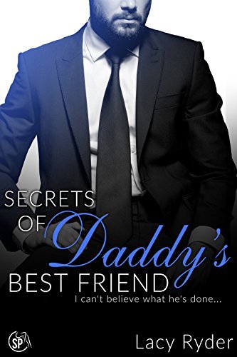 Secrets of Daddy's Best Friend: I can't believe what he's done...