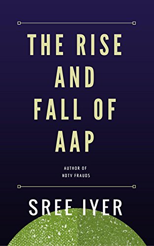 The Rise and Fall of Aam Aadmi Party: How a party came from nowhere to capture power in the state of Delhi only to fade away just as quickly
