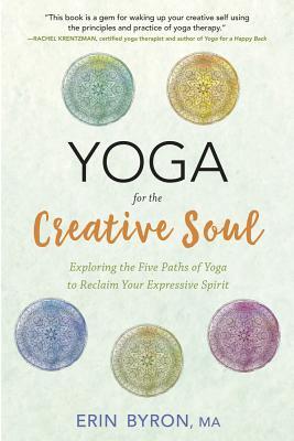 Yoga for the Creative Soul: Exploring the Five Paths of Yoga to Reclaim Your Expressive Spirit