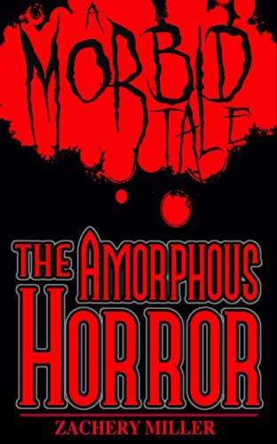 The Amorphous Horror: A Morbid Tale