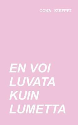 En voi luvata kuin lumetta
