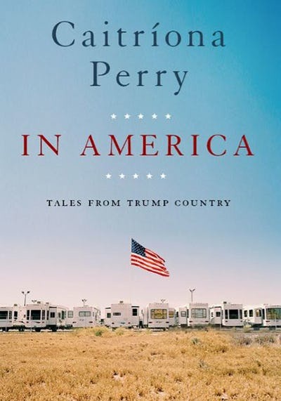 in-america-tales-from-trump-country-by-caitriona-perry-goodreads