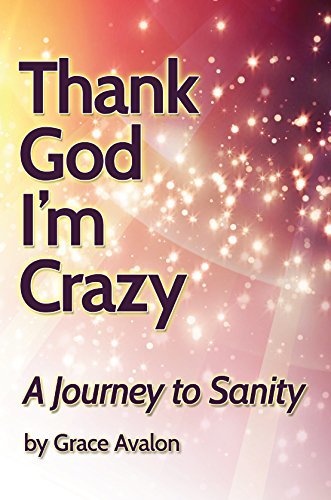 Thank God I’m Crazy: My Journey to Sanity