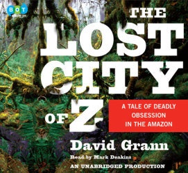 The Lost City of Z: A Tale of Deadly Obsession in the Amazon