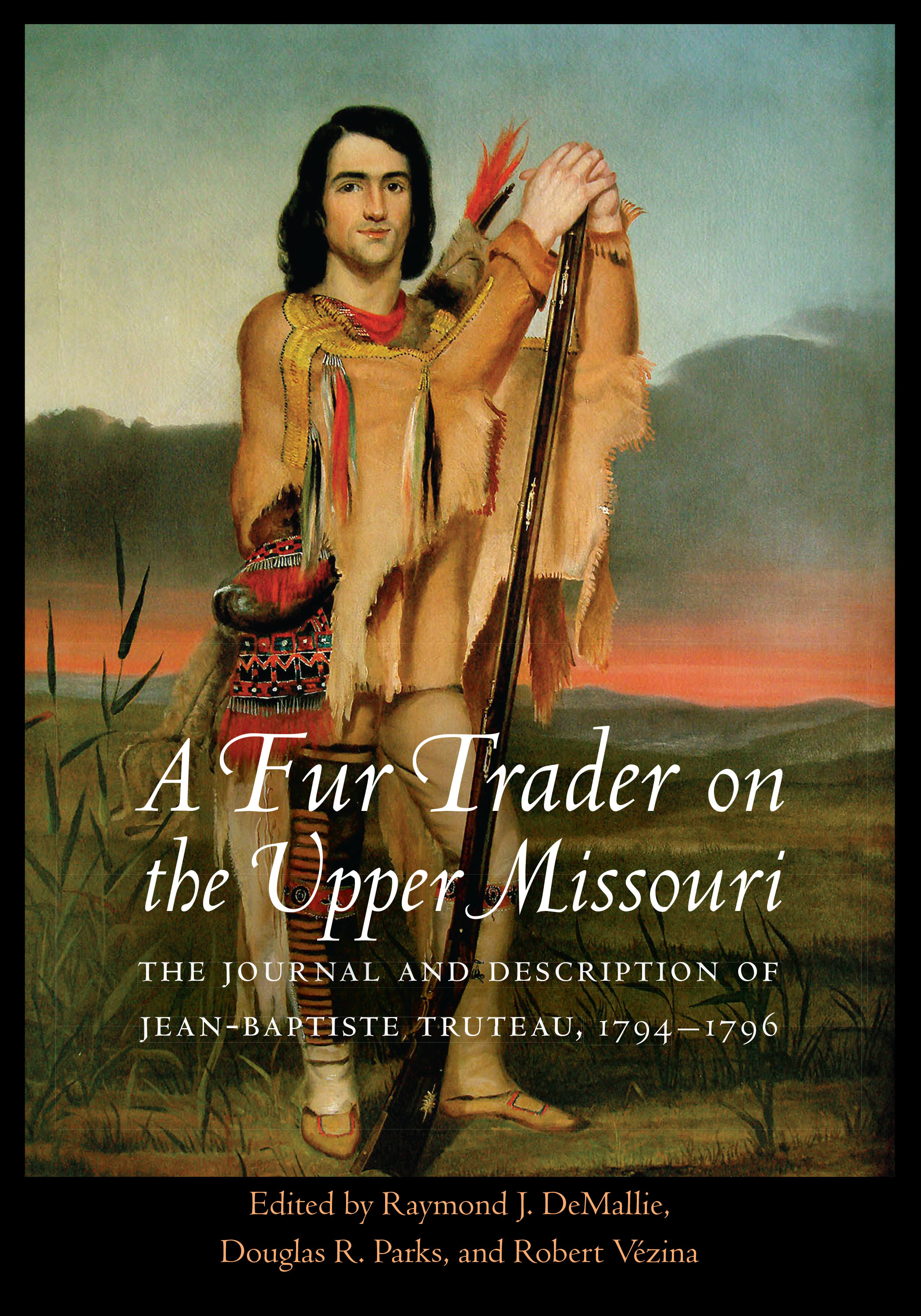 A Fur Trader on the Upper Missouri The Journal and Description of Jean