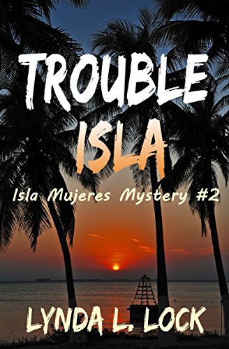 Trouble Isla (Isla Mujeres Mystery #2) by Lynda L. Lock | Goodreads