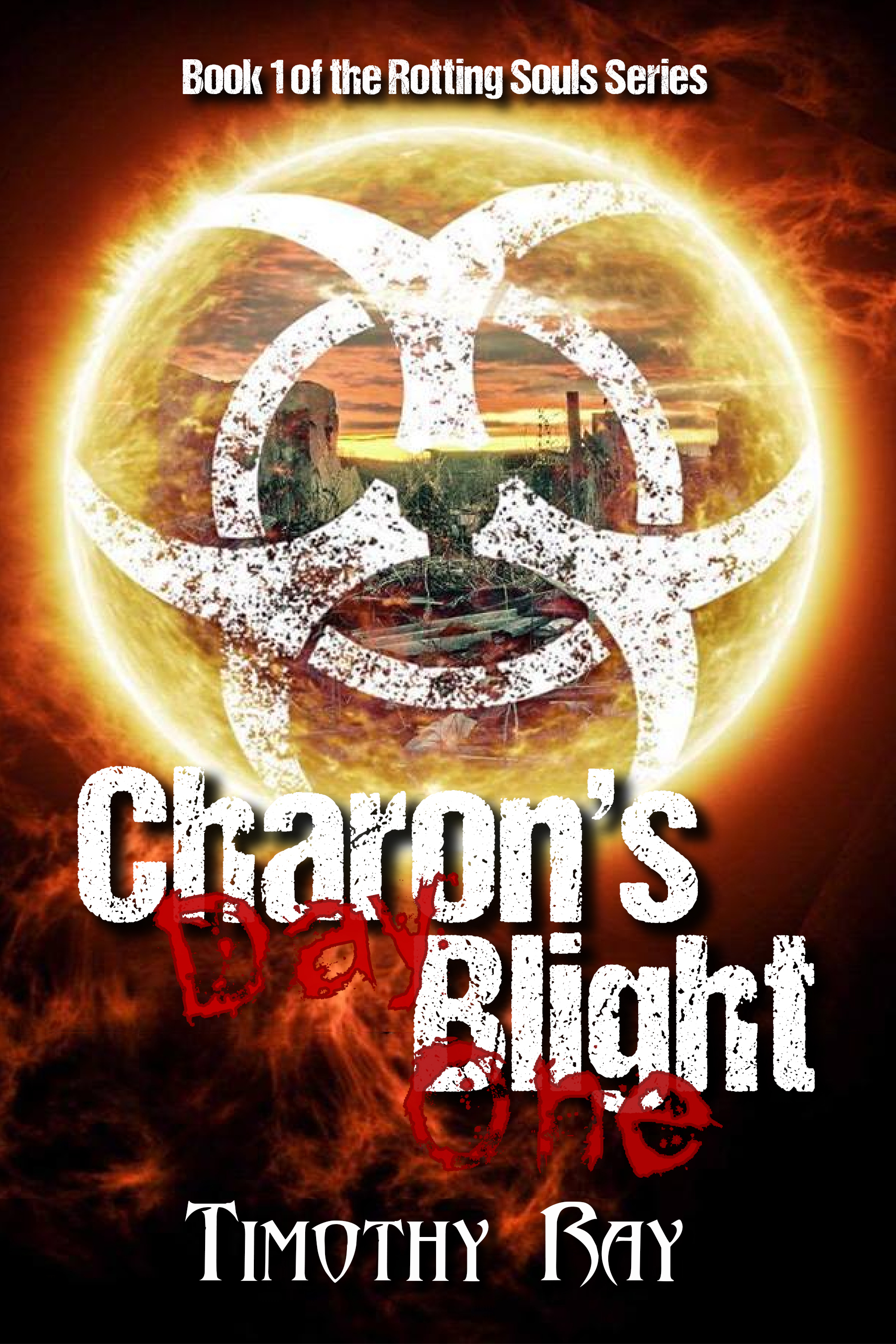 Charon's Blight: Day One (the Rotting Souls #1) by Timothy A. Ray ...