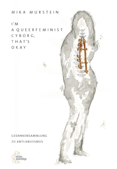 I'm a Queerfeminist Cyborg, That's Okay. Gedankensammlung zu Anti/Ableismus