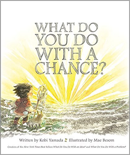 What Do You Do With a Chance? by Kobi Yamada | Goodreads