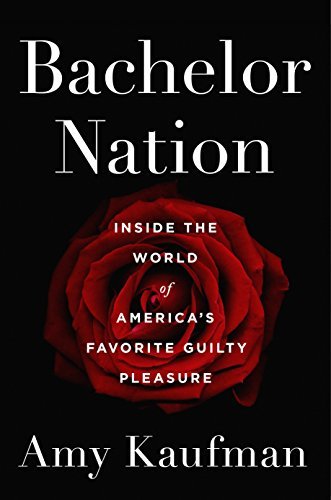 Bachelor Nation: Inside the World of America's Favorite Guilty Pleasure