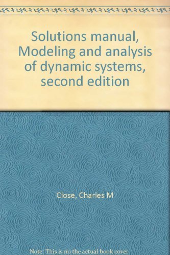 Solutions Manual: Modeling and Analysis of Dynamic Systems by Charles M ...