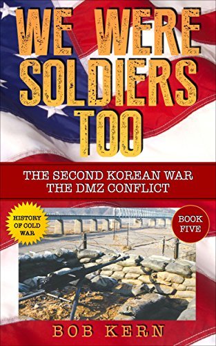 We Were Soldiers Too: The Second Korean War - The DMZ Conflict by Bob ...