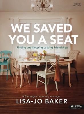 We Saved You a Seat - Bible Study Book: Finding and Keeping Lasting Friendships