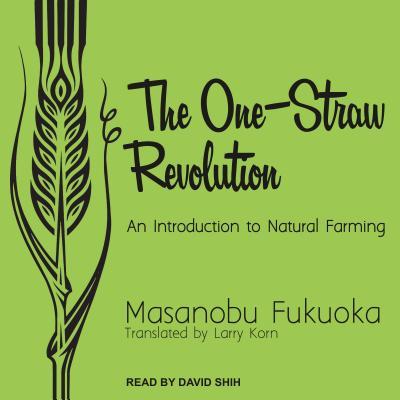 The One-straw Revolution: An Introduction to Natural Farming