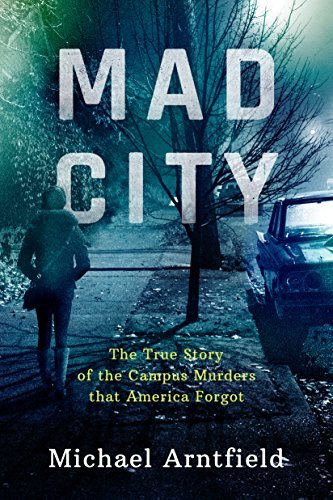 Mad City: The True Story of the Campus Murders That America Forgot