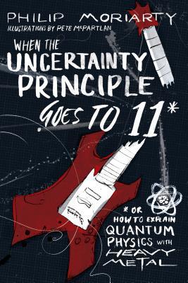When the Uncertainty Principle Goes to 11 book cover