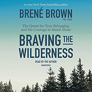 Braving the Wilderness: The quest for true belonging and the courage to stand alone