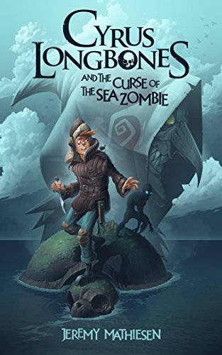 Cyrus LongBones and the Curse of the Sea Zombie: