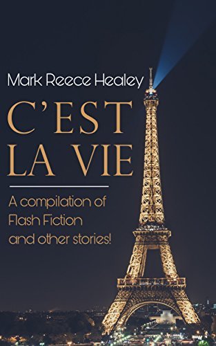 C’est La Vie: A compilation of Flash Fiction and other stories! by Mark ...