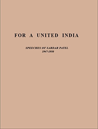 For a United India - Speeches of Sardar Patel 1947-1950