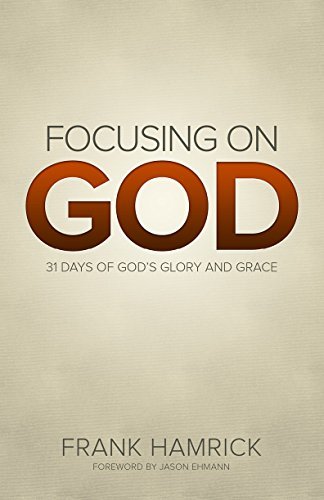 Focusing on God: 31 Days of God's Glory and Grace