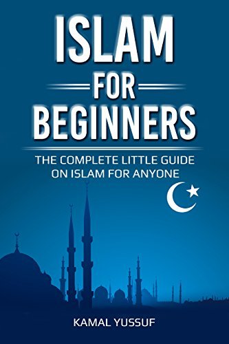 Islam for Beginners: The Complete Little Guide on Islam for Anyone