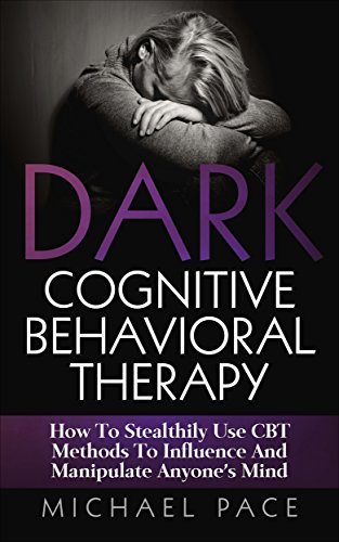 Dark Cognitive Behavioral Therapy: How To Stealthily Use CBT Methods To ...