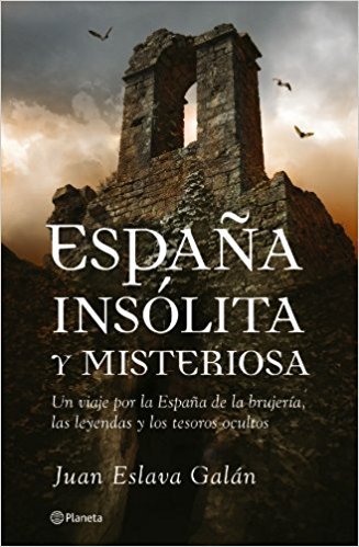 España insólita y misteriosa: Un viaje por la España de la brujería, las leyendas y los tesoros ocultos