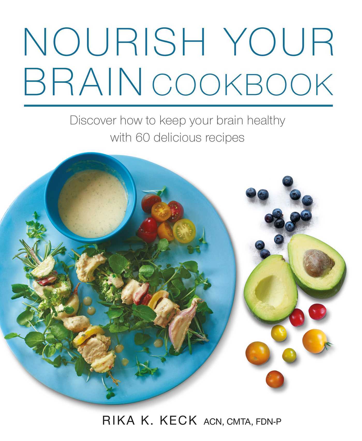 Nourish Your Brain Cookbook Discover how to keep your brain healthy