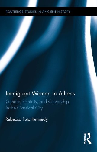Immigrant Women in Athens: Gender, Ethnicity, and Citizenship in the Classical City (Routledge Studies in Ancient History Book 6)