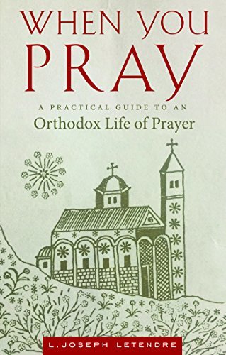 When You Pray: A Practical Guide to an Orthodox Life of Prayer