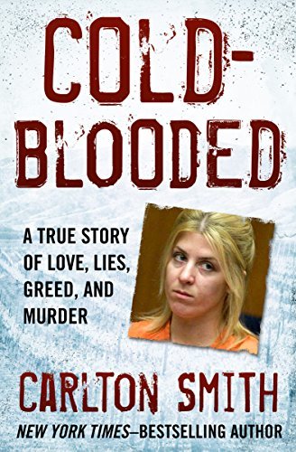 Cold-Blooded: A True Story of Love, Lies, Greed, and Murder