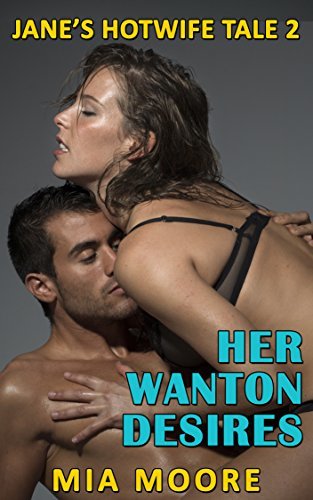 Her Wanton Desires: (First Time Hotwife Erotic Romance)