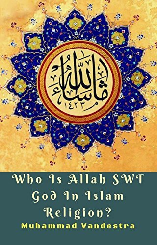 Who Is Allah SWT God In Islam Religion? by Muhammad Vandestra | Goodreads