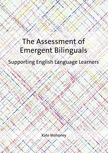 The Assessment of Emergent Bilinguals: Supporting English Language Learners