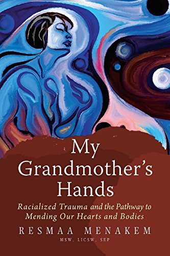 My Grandmother's Hands: Racialized Trauma and the Mending of Our Bodies and Hearts