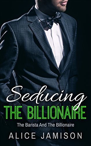 Seducing The Billionaire by Alice Jamison | Goodreads