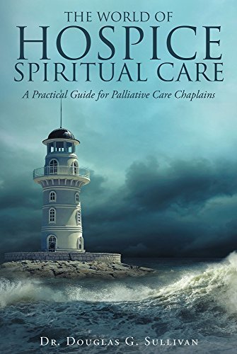 The World of Hospice Spiritual Care: A Practical Guide for Palliative ...
