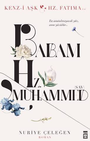 BABAM HAZRETİ MUHAMMED (A.S.M.) / NURİYE ÇELEĞEN