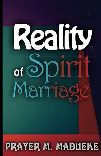 The Reality of Spirit Marriage: Complete Deliverance From Spirit Husband And Spirit Wife, Incubus And Succubus Demons and All Sex Demons Of The Night. ... From Marine Spirit Exposed Book 6)