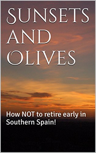 Sunsets and Olives: How NOT to retire early in Southern Spain!