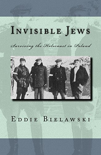 Invisible Jews: Surviving the Holocaust in Poland: The Amazing Story of a Jewish Family that Hid and Evaded the Nazi Holocaust in Poland during WWII