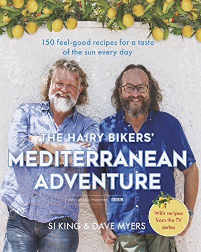 The Hairy Bikers' Mediterranean Adventure (TV tie-in): 150 easy and tasty recipes to cook at home