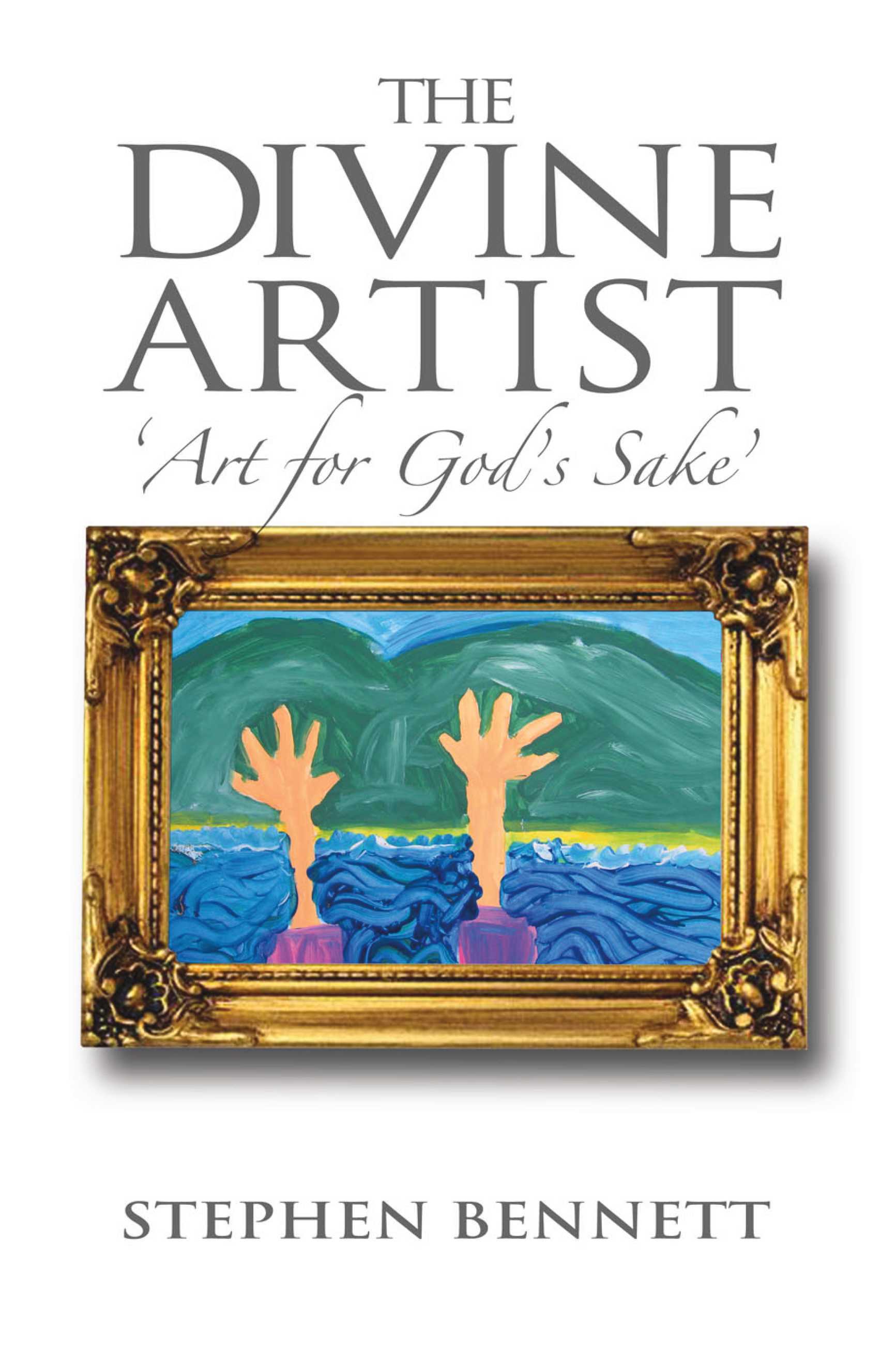 The Divine Artist Art for God's Sake by Stephen Goodreads