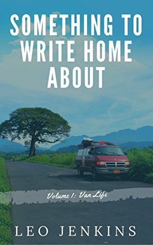 Something to Write Home About: Volume 1: Van Life by Leo Jenkins ...